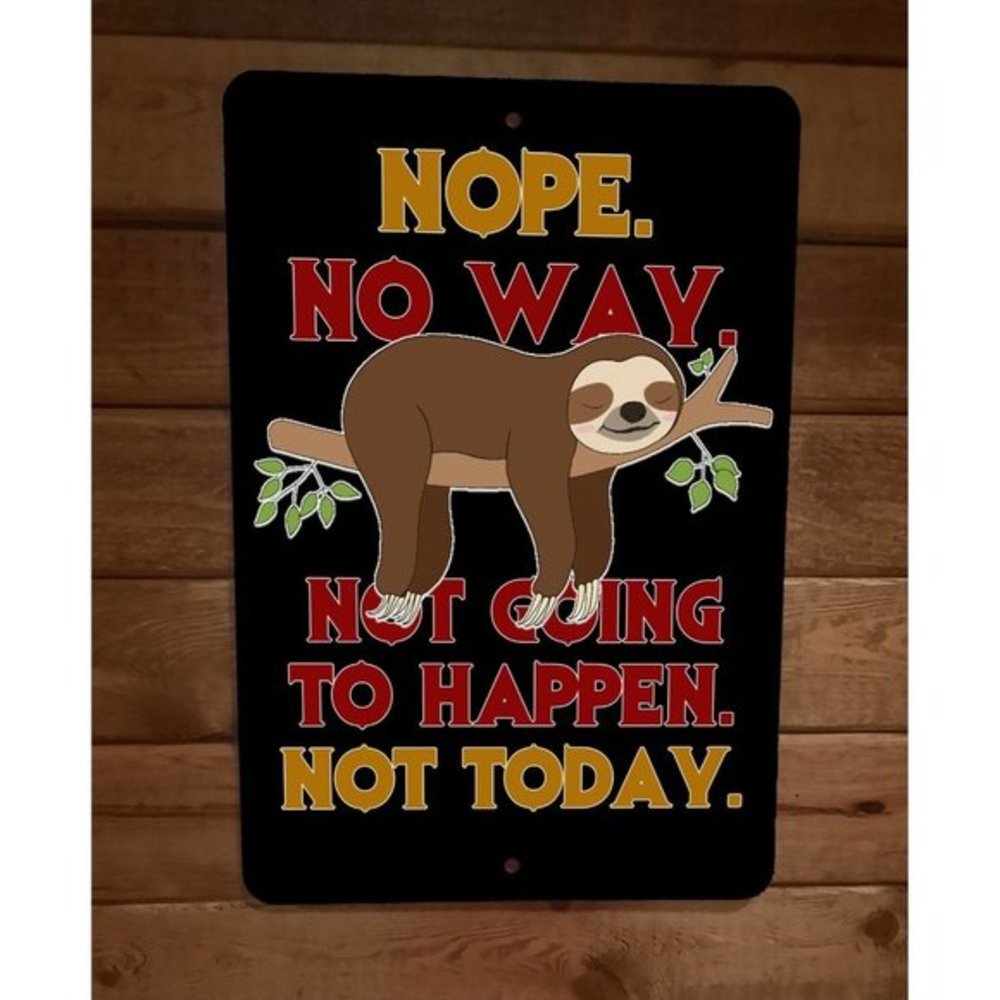 Nope No Way Not Going to Happen Not Today Sloth 8x12 Metal Wall Animal Sign